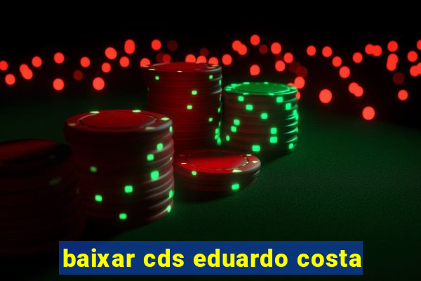 baixar cds eduardo costa